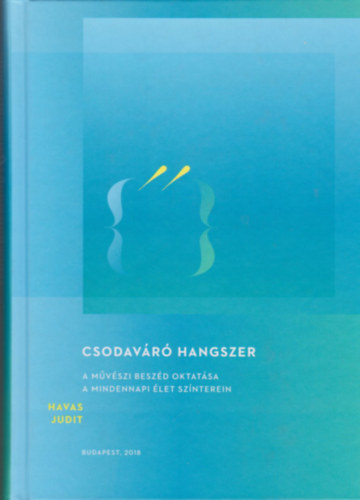Havas Judit - Csodavr hangszer (A mvszi beszd oktatsa a mindennapi let sznterein)