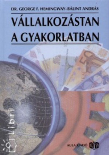George F. dr. Hemingway; Bálint András - Vállalkozástan a gyakorlatban