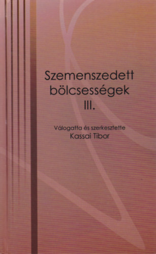 Kassai Tibor (szerk.) - Szemenszedett bölcsességek III.