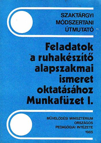 Feladatok a ruhak�sz�t� alapszakmai ismeret oktat�s�hoz-Munkaf�zet I.