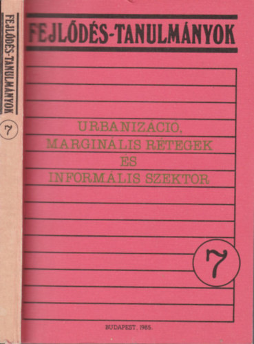 Marton Imre Yogendra Singh Alain Marie Alain Morice Bernard Granotier Bryan R. Roberts Jacques Charmes Milton Santos Paul Bairoch Peter C. W. Gutkind Philippe Hugon Robert Escallier Rodrigo Parra Sand - Urbaniz�ci�, margin�lis r�tegek �s inform�lis szektor (Fejl�d�s-tanulm�nyok 7.)