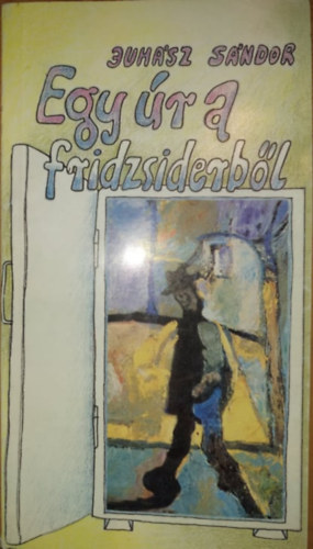 Juhsz Sndor - Egy r a fridzsiderbl