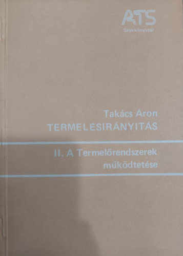 Tak�cs �ron - Termel�sir�ny�t�s II. A Termel�rendszerek m�k�dtet�se