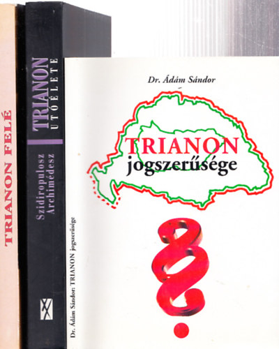 Dr. Szidiropulosz Archimdesz, Litvn Gyrgy dm Sndor - 3 db. Trianonnal kapcsolatos ktet: Trianon jogszersge + Trianon utlete + Trianon fel