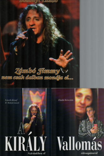 Zámbó Krisztián, Bodonyi László B. Molnár László - 3 db Jimmy könyv együtt: Zámbó Jimmy nem csak dalban mondja el, Vallomás édesapámról, A király szívünkben él.