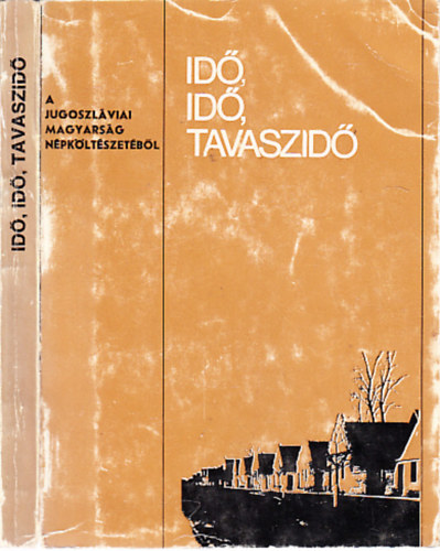 Bori Imre - Id�, id�, tavaszid� (A jugoszl�viai magyars�g n�pk�lt�szet�b�l)- dedik�lt