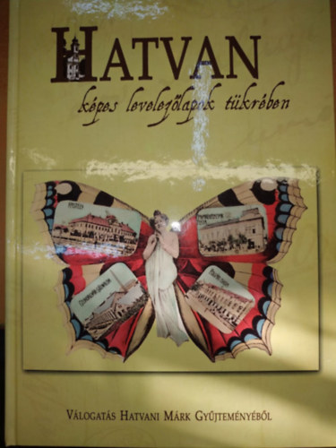 Bacsa Tibor Hatvani Márk - Hatvan, képes levelezőlapok tükrében