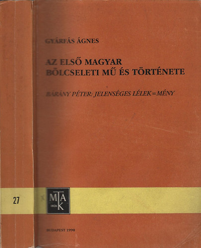 Gyárfás Ágnes - Az első magyar bölcseleti mű és története (Bárány Péter: Jelenséges lélek=mény)