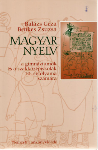 Dr. Bal�zs G�za; Benkes Zsuzsa - Magyar nyelv a gimn�ziumok �s szakk�z�piskol�k 10. �vf. sz�m�ra