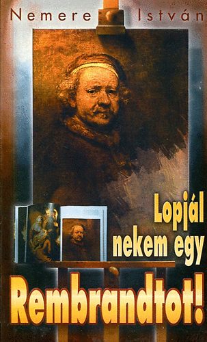 Nemere István - Lopjál nekem egy Rembrandtot!