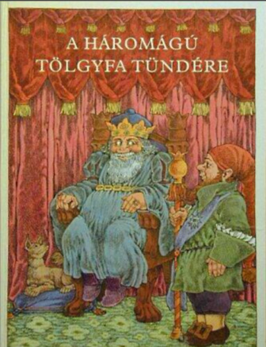 Benedek  Elek, Illy�s Gyula, Kolozsv�ri Grandpierre Emil Arany L�szl� - A h�rom�g� t�lgyfa t�nd�re  //A legszebb magyar n�pmes�k//