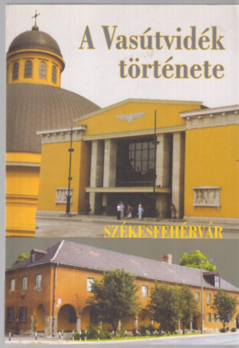 Farkas Gbor; Szalai Kroly - A Vastvidk trtnete - Szkesfehrvr