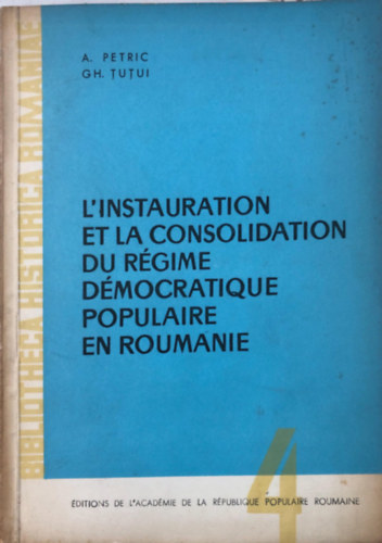GH. Tutui A. Petric - L'instauration et la consolidation du régime démocratique populaire en roumanie