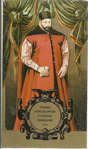 Benda K�lm�n-Tardy Lajos - Pierre Lescalopier utaz�sa Erd�lyben