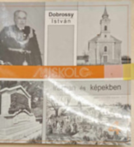 Dobrossy Istv�n  (szerkeszt�) - Miskolc �r�sban �s k�pekben 4.