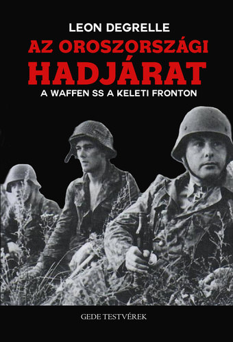 Leon Degrelle t�bornok - Az Oroszorsz�gi Hadj�rat