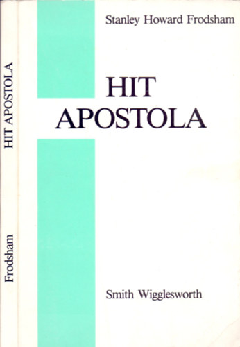 Stanley Howard Frodsham - Hit apostola - Smith Wigglesworth