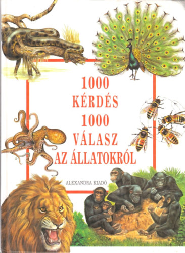 Alexandra Kiadó - 1000 kérdés 1000 válasz az állatokról