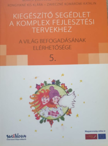 Bekker Zoltnn-Kocsis Csilla-Kongyikn Kis Klra-Zaveczn Komromi Katalin - Kiegszt segdlet a komplex fejlesztsi tervekhez(A vilg befogadsnak elrhetsge 5.)