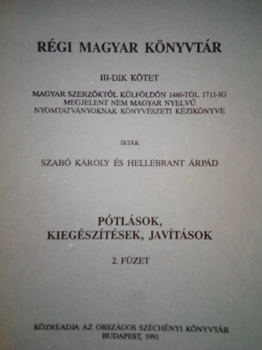 Szab Kroly-Hellebrandt rpd - Rgi magyar knyvtr III-dik ktet ( Ptlsok, kiegsztsek, javtsok, 2. fzet )