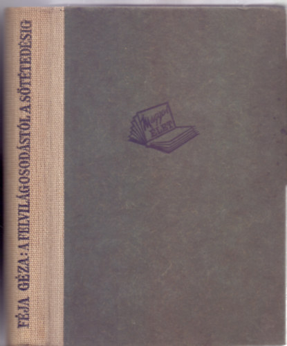 F�ja G�za - A felvil�gosod�st�l a s�t�ted�sig - A magyar irodalom t�rt�nete 1772-t�l 1867-ig (M�sodik kiad�s)