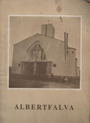 Virt László (szerk.) - Albertfalva - Emlékkönyv a Szent Mihály római katolikus plébániatemplom szentelésének ötvenéves jubileumára 1941-1991