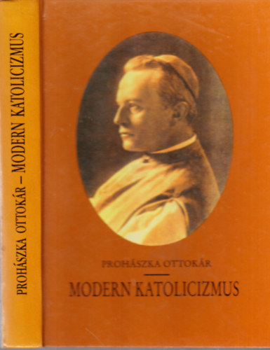 Koncz Lajos  (szerk.) - Proh�szka Ottok�r: Modern katolicizmus (V�logat�s Proh�szka m�veib�l)