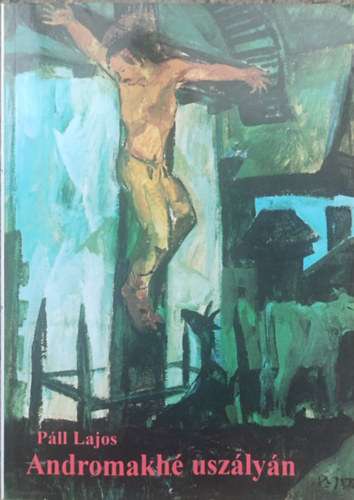 Páll Lajos - Andromakhé uszályán