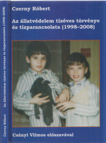 Czerny R�bert - Az �llatv�delem t�z�ves t�rv�nye �s t�zparancsolata (1998-2008)