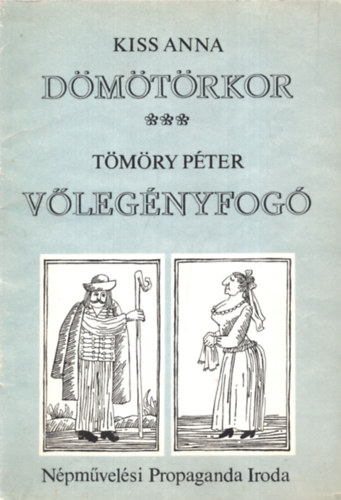 Tömöry Péter Kiss Anna - Dömötörkor - Vőlegényfogó ( Két komádia )