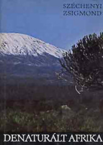 Széchenyi Zsigmond - 5 db. Széchenyi Zsigmond regény (Csui!..+Afrikai tábortüzek+Nahar+Ünnepnapok+Denaturált Afrika)