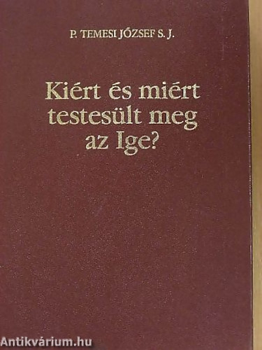 P. Temesi Jzsef SJ - Kirt s mirt testeslt meg az - Jzus Krisztusrl sajt isteni szempontja szerint