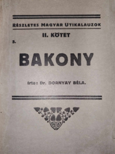 Dr. Dornyay B�la - Bakony (R�szletes magyar �tikalauzok II/5.) (nem reprint)