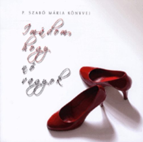 P. Szab� M�ria - Im�dom, hogy n� vagyok