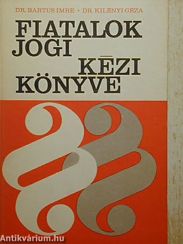 Dr. Bartus Imre; Dr. Kilnyi Gza - Fiatalok jogi kziknyve