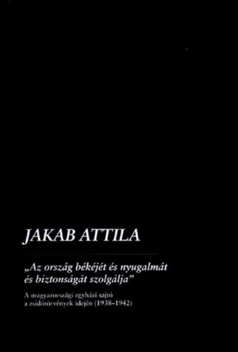 Jakab Attila - Az orsz�g b�k�j�t �s nyugalm�t �s biztons�g�t szolg�lja