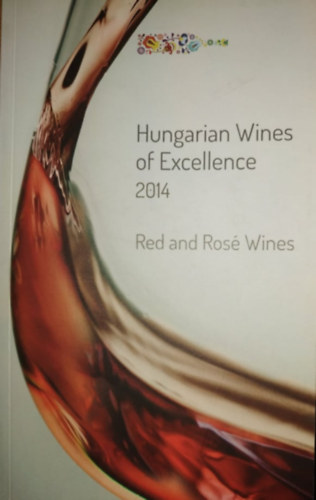 G�l P�ter  (szerk.) - Hungarian Wines of Excellence 2014 - Red and Ros� Wines (Wines of Hungary)