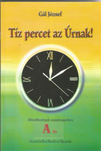 Gál józsef - Tíz percet az Úrnak! A-B év, I-II.