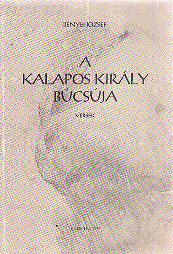 Bényei József - A kalapos király búcsúja