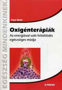 Paul Mohl - Oxigénterápiák - Az energiával való feltöltődés egészséges módja