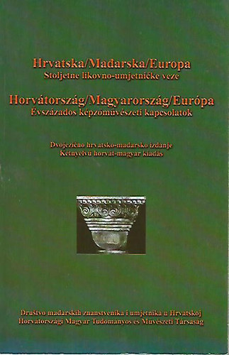 Horvtorszg/Magyarorszg/Eurpa - vszzados kpzmvszeti kapcsolatok