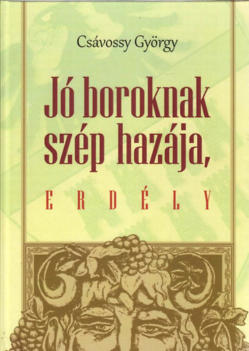 Cs�vossy Gy�rgy - J� boroknak sz�p haz�ja, Erd�ly