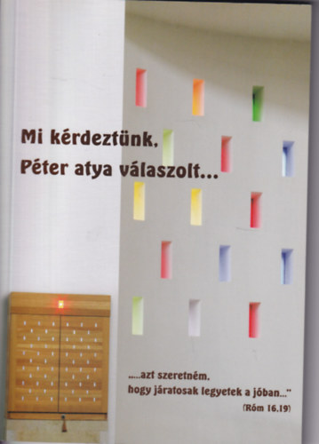 Reznk Judit  (szerk) - Mi krdeztnk, Pter atya vlaszolt ...
