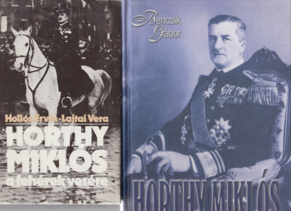 2 db k�nyv Horthy Mikl�sr�l: Horthy Mikl�s, a feh�rek vez�re + Horthy Mikl�s (A korm�nyz� �s kora)