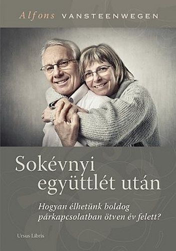 Alfons Vansteenwegen - Sokvnyi egyttlt utn - Hogyan lhetnk boldog prkapcsolatban tven v felett?