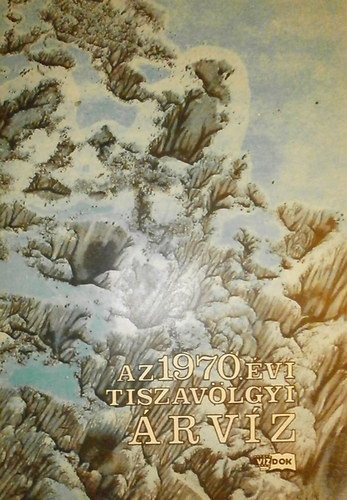 Breinich-Dr. Bog�rdi-Dabilczi-  (...) (szerk.) - Az 1970. �vi tisza-v�lgyi �rv�z
