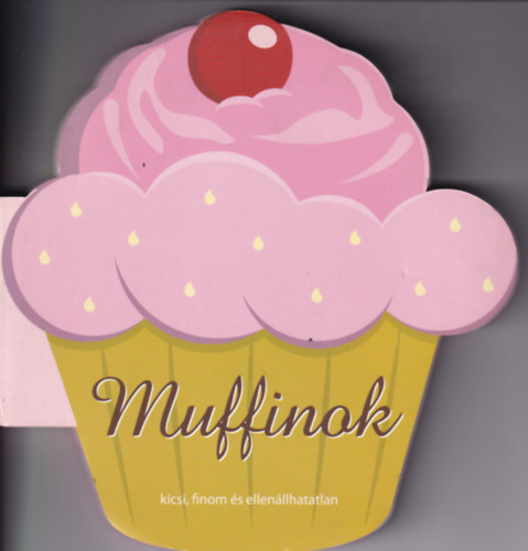 Major Mria  (Szerk.) Szab Bernadett (Ford.) - Muffinok - kicsi, finom s ellenllhatatlan