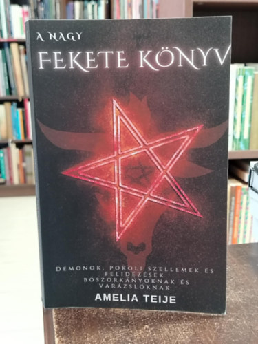 Amelia Teije - a Nagy Fekete Knyv - Dmonok, Pokoli Szellemek s Felidzsek Boszorknyoknak s Varzslknak