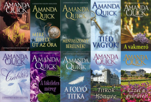 Amanda Quick  (Jayne Ann Krentz) - 10 db Amanda Quick romantikus regny: A gonosz zvegy + Menyasszonyt brelnk! + Ezzel a gyrvel + Mire jflt t az ra + A foly titka + Tid vagyok! + A vakmer + Titkok Knyve + A tkletes mreg + Csbts