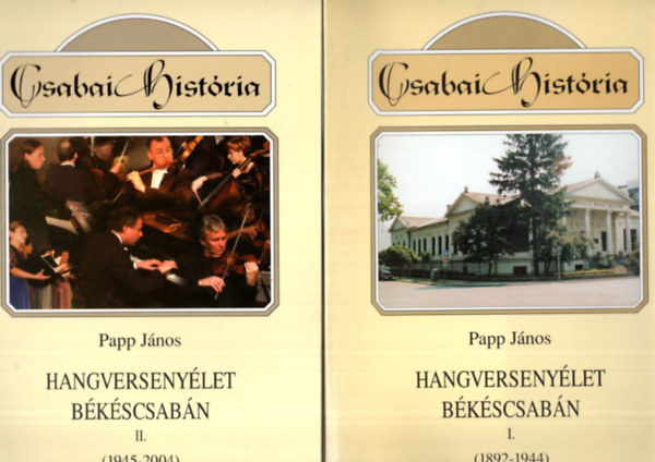 Papp Jnos - Hangversenylet Bkscsabn I-II. ( 1892-1944 , 1945-2004 ) - Csabai histria
